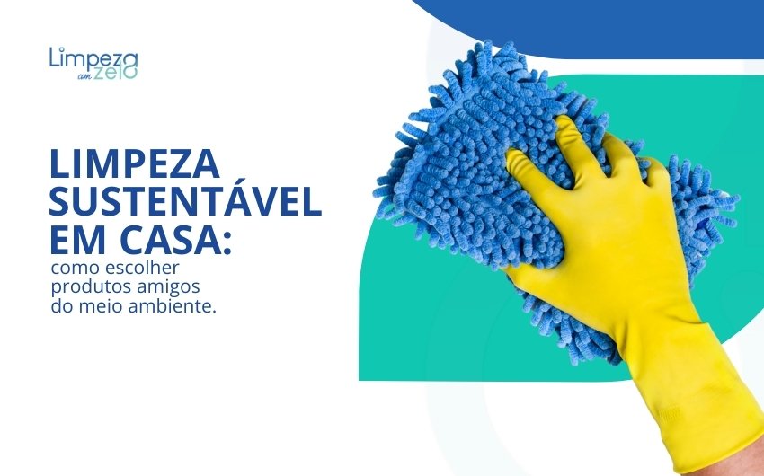 Limpeza sustentável em casa: como escolher produtos amigos do meio ambiente